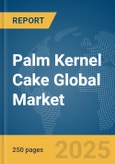 Palm Kernel Cake Global Market Report 2025- Product Image