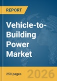 Vehicle-to-Building Power Market Report 2026- Product Image
