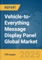 Vehicle-to-Everything (V2X) Message Display Panel Global Market Report 2025 - Product Thumbnail Image
