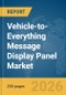 Vehicle-to-Everything (V2X) Message Display Panel Market Report 2026 - Product Image