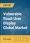 Vulnerable Road-User (VRU) Display Global Market Report 2025 - Product Thumbnail Image
