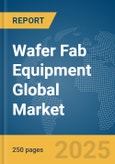 Wafer Fab Equipment Global Market Report 2025- Product Image