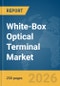 White-Box Optical Terminal Market Report 2026 - Product Image