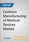 Contract Manufacturing of Medical Devices: Global Markets - Product Image
