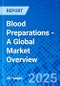 Blood Preparations - A Global Market Overview - Product Image