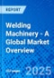 Welding Machinery - A Global Market Overview - Product Thumbnail Image
