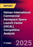 Hainan International Commercial Aerospace Space Launch Center (HICAL) Competitive Analysis- Product Image