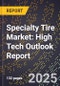 2025 Global Forecast for Specialty Tire Market (2026-2031): High Tech Outlook Report - Product Thumbnail Image