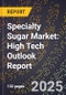 2025 Global Forecast for Specialty Sugar Market (2026-2031): High Tech Outlook Report - Product Image