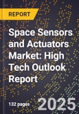 2025 Global Forecast for Space Sensors and Actuators Market (2026-2031): High Tech Outlook Report- Product Image