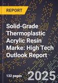2025 Global Forecast for Solid-Grade Thermoplastic Acrylic (Beads) Resin Marke (2026-2031): High Tech Outlook Report- Product Image