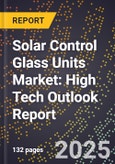 2025 Global Forecast for Solar Control Glass Units Market (2026-2031): High Tech Outlook Report- Product Image