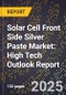 2025 Global Forecast for Solar Cell Front Side Silver Paste Market (2026-2031): High Tech Outlook Report - Product Image