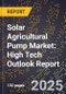 2025 Global Forecast for Solar Agricultural Pump Market (2026-2031): High Tech Outlook Report - Product Image