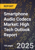 2025 Global Forecast for Smartphone Audio Codecs Market (2026-2031): High Tech Outlook Report- Product Image