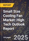 2025 Global Forecast for Small Size Cooling Fan Market (2026-2031): High Tech Outlook Report- Product Image