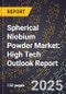 2025 Global Forecast for Spherical Niobium Powder Market (2026-2031): High Tech Outlook Report - Product Image