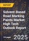 2025 Global Forecast for Solvent-Based Road Marking Paints Market (2026-2031): High Tech Outlook Report - Product Image