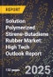 2025 Global Forecast for Solution Polymerized Stirene-Butadiene Rubber (Ssbr) Market (2026-2031): High Tech Outlook Report - Product Image