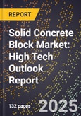 2025 Global Forecast for Solid Concrete Block Market (2026-2031): High Tech Outlook Report- Product Image