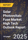 2025 Global Forecast for Solar Photovoltaic (Pv) Fuse Market (2026-2031): High Tech Outlook Report- Product Image