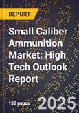 2025 Global Forecast for Small Caliber Ammunition Market (2026-2031): High Tech Outlook Report- Product Image