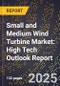 2025 Global Forecast for Small and Medium Wind Turbine Market (2026-2031): High Tech Outlook Report - Product Image
