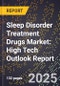 2025 Global Forecast for Sleep Disorder Treatment Drugs Market (2026-2031): High Tech Outlook Report - Product Image