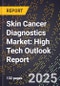 2025 Global Forecast for Skin Cancer Diagnostics Market (2026-2031): High Tech Outlook Report - Product Image