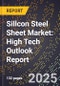 2025 Global Forecast for Sillcon Steel Sheet Market (2026-2031): High Tech Outlook Report - Product Image