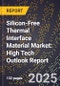 2025 Global Forecast for Silicon-Free Thermal Interface Material Market (2026-2031): High Tech Outlook Report - Product Image