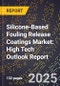 2025 Global Forecast for Silicone-Based Fouling Release Coatings Market (2026-2031): High Tech Outlook Report - Product Image