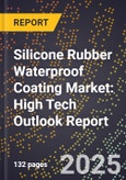 2025 Global Forecast for Silicone Rubber Waterproof Coating Market (2026-2031): High Tech Outlook Report- Product Image