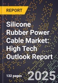 2025 Global Forecast for Silicone Rubber Power Cable Market (2026-2031): High Tech Outlook Report- Product Image