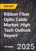2025 Global Forecast for Ribbon Fiber Optic Cable Market (2026-2031): High Tech Outlook Report- Product Image