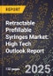 2025 Global Forecast for Retractable Prefillable Syringes Market (2026-2031): High Tech Outlook Report - Product Image