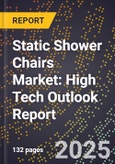 2025 Global Forecast for Static Shower Chairs Market (2026-2031): High Tech Outlook Report- Product Image