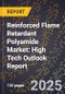 2025 Global Forecast for Reinforced Flame Retardant Polyamide Market (2026-2031): High Tech Outlook Report - Product Image