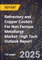 2025 Global Forecast for Refractory and Copper Coolers For Non Ferrous Metallurgy Market (2026-2031): High Tech Outlook Report - Product Thumbnail Image