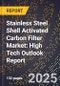 2025 Global Forecast for Stainless Steel Shell Activated Carbon Filter Market (2026-2031): High Tech Outlook Report - Product Image