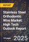2025 Global Forecast for Stainless Steel Orthodontic Wire Market (2026-2031): High Tech Outlook Report - Product Image
