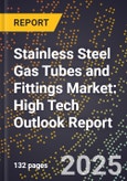 2025 Global Forecast for Stainless Steel Gas Tubes and Fittings Market (2026-2031): High Tech Outlook Report- Product Image