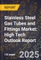 2025 Global Forecast for Stainless Steel Gas Tubes and Fittings Market (2026-2031): High Tech Outlook Report - Product Image