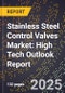 2025 Global Forecast for Stainless Steel Control Valves Market (2026-2031): High Tech Outlook Report - Product Image