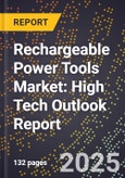 2025 Global Forecast for Rechargeable Power Tools Market (2026-2031): High Tech Outlook Report- Product Image