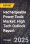 2025 Global Forecast for Rechargeable Power Tools Market (2026-2031): High Tech Outlook Report - Product Thumbnail Image