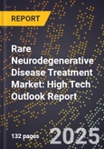 2025 Global Forecast for Rare Neurodegenerative Disease Treatment Market (2026-2031): High Tech Outlook Report- Product Image