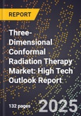 2025 Global Forecast for Three-Dimensional Conformal Radiation Therapy Market (2026-2031): High Tech Outlook Report- Product Image