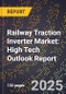 2025 Global Forecast for Railway Traction Inverter Market (2026-2031): High Tech Outlook Report - Product Image