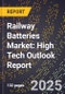 2025 Global Forecast for Railway Batteries Market (2026-2031): High Tech Outlook Report - Product Image